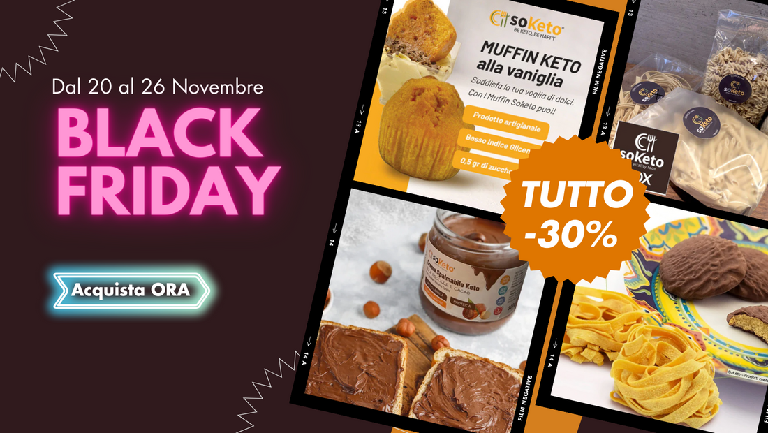 Settimana del Black Friday...tutti i prodotti Keto, Low Carb e Senza Glutine al -30%